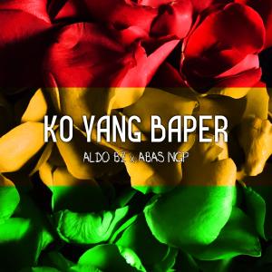 Dengarkan lagu Ko Yang Baper Feat. Abas NGP nyanyian Aldo Bz dengan lirik