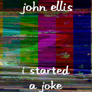 收聽John Ellis的I Started a Joke歌詞歌曲