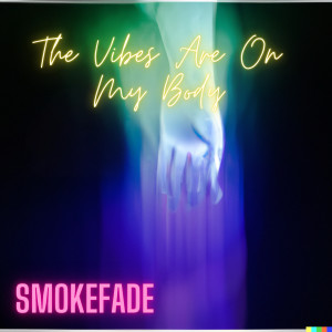 Listen to The Vibes Are on My Body song with lyrics from SmokeFade