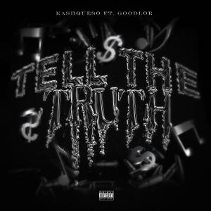 收聽KashQueso的Tell The Truth (feat. Goodloe) (Explicit)歌詞歌曲