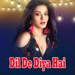 Dengarkan Dil De Diya Hai lagu dari Juhi Singh dengan lirik