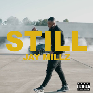 ดาวน์โหลดและฟังเพลง STILL (Explicit) พร้อมเนื้อเพลงจาก JAY MILLZ
