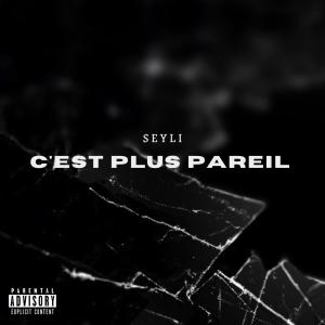 Album C'est plus pareil (Explicit) from Seyli