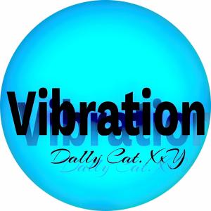 Listen to Vibration song with lyrics from Dally Cat.XxY