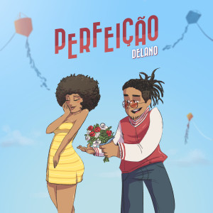 ดาวน์โหลดและฟังเพลง Perfeição พร้อมเนื้อเพลงจาก Delano