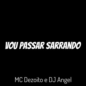 Album Vou Passar Sarrando (Explicit) from Dj Angel
