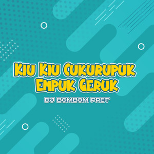 Dengarkan lagu Kiu Kiu Cukurupuk Empuk Geruk nyanyian DJ Bombompret dengan lirik