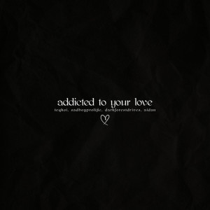 Album Addicted to Your Love from SadBoyProlific