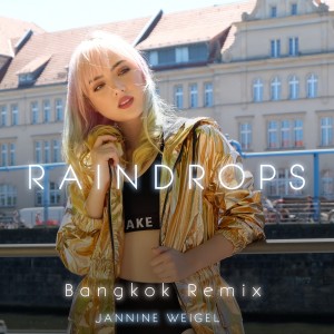 ดาวน์โหลดและฟังเพลง Raindrops (Bangkok Remix) พร้อมเนื้อเพลงจาก Jannine Weigel