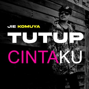 ดาวน์โหลดและฟังเพลง Tutup Cintaku พร้อมเนื้อเพลงจาก Jie Komuya