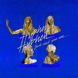 Hyphen Hyphen的專輯Just Need Your Love (Edit)