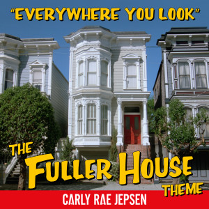 收聽Carly Rae Jepsen的Everywhere You Look (The Fuller House Theme)歌詞歌曲