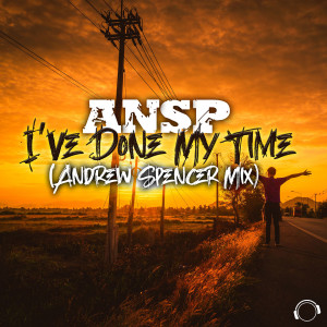 Listen to I've Done My Time (Andrew Spencer Mix) song with lyrics from ANSP