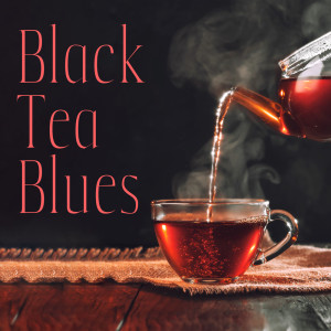 Royal Blues New Town的專輯Black Tea Blues (Music for Coziness and Relaxation Time with Cup of Tea)