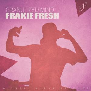 Frakie Fresh的專輯Granulized Mind - EP