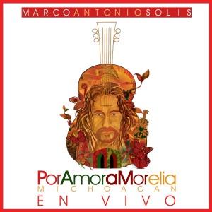 Por Amor a Morelia Michoacán ((En Vivo)) dari Marco Antonio Solís