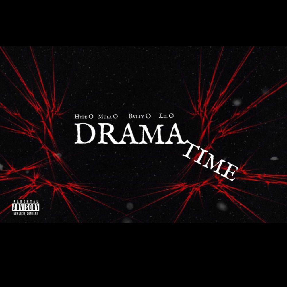 DRAMA TIME (feat. Hype O, Bvlly O & Lil O) (Explicit)