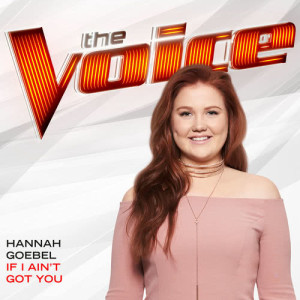 ดาวน์โหลดและฟังเพลง If I Ain’t Got You (The Voice Performance) พร้อมเนื้อเพลงจาก Hannah Goebel