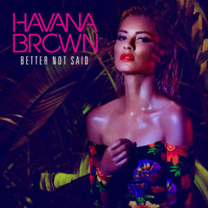 收聽Havana Brown的Better Not Said歌詞歌曲
