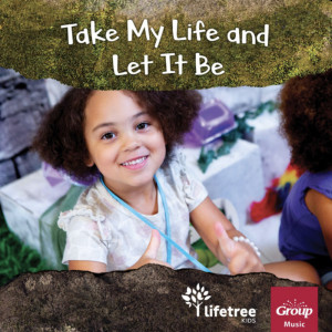 Lifetree Kids的專輯Take My Life and Let It Be