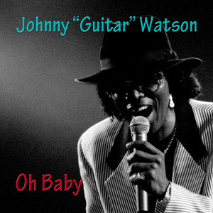 Johnny "Guitar" Watson的专辑Oh Baby