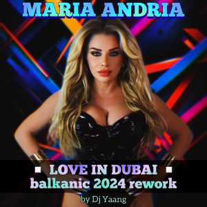收聽Maria Andria的Love in Dubai (Balkanic 2024 DJ Yaang Rework)歌詞歌曲