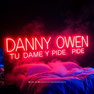 Dengarkan lagu TU DAME Y PIDE PIDE (Explicit) nyanyian Danny Owen dengan lirik