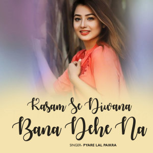 Album Kasam Se Diwana Bana Dehe Na from Pyare Lal Paikra