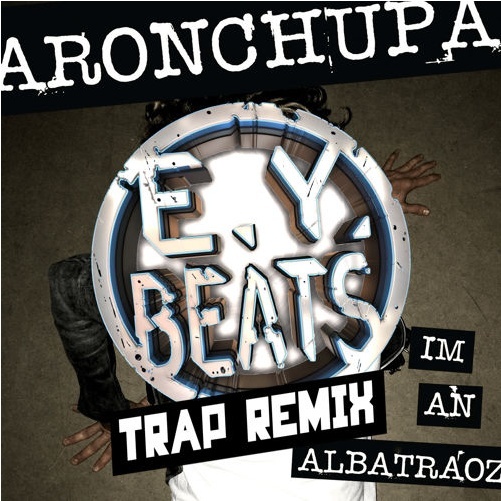 AronChupa - I'm An Albatraoz (E.Y. Beats Trap Remix)