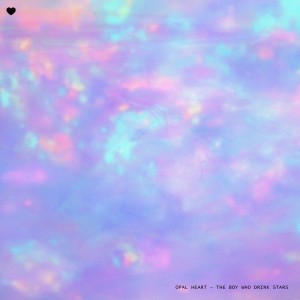 The Boy Who Drink Stars的專輯Opal Heart