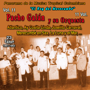 อัลบัม Panorama de la Musica Tropical Colombiana - 11 Vol (Vol. 11 - Pacho Galan Y Su Orquesta "El Rey del Merecumbé" Ay CositaLinda - 23 Exitos - 1961-1962) ศิลปิน Pacho Galán Y Su Orquesta