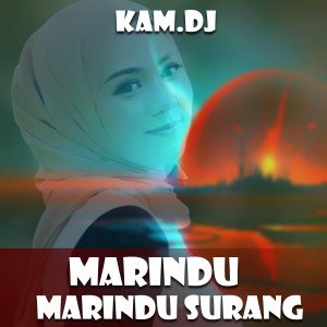 Dengarkan MARINDU RINDU SURANG lagu dari KAM.DJ dengan lirik
