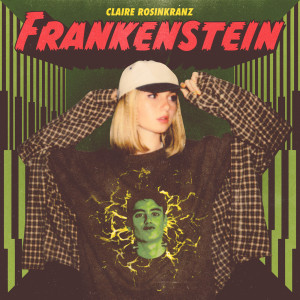 收聽Claire Rosinkranz的Frankenstein (Explicit)歌詞歌曲