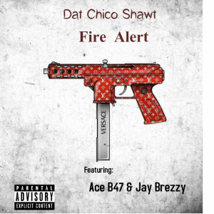Album Fire Alert (feat. Ace B47 & Jay Brezzy) from Dat Chico Shawt