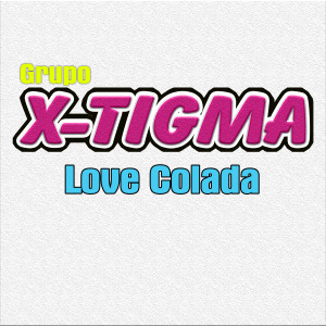 收聽Grupo X-Tigma的Love Colada歌詞歌曲