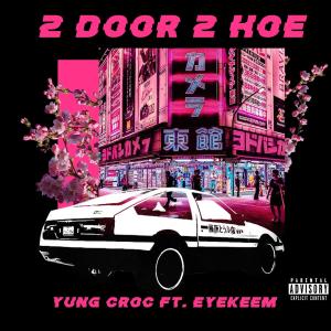 Listen to 2 Door 2 Hoe (Explicit) song with lyrics from Yung Croc