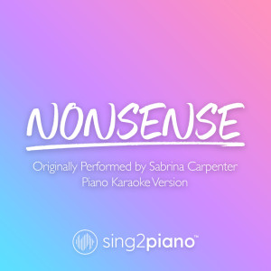Listen to Nonsense (Originally Performed by Sabrina Carpenter) (Piano Karaoke Version) song with lyrics from Sing2Piano