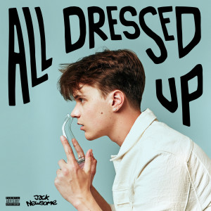 Album All Dressed Up (Explicit) from Jack Newsome