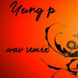 Listen to .wav (Remix) song with lyrics from Yung P