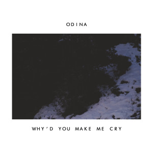 ดาวน์โหลดและฟังเพลง Why'd You Make Me Cry พร้อมเนื้อเพลงจาก Odina