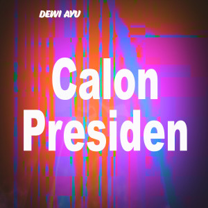 收聽Dewi Ayu的Calon Presiden歌詞歌曲