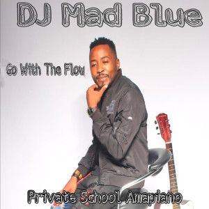 Album Go With The Flow (Private School Amapiano) from DJ Mad Blue