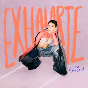 收聽Sofia Macchi的Exhalarte (Explicit)歌詞歌曲