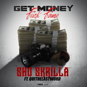 อัลบัม Get Money, Fuck Fame (feat. Qui the Last Word) (Explicit) ศิลปิน Sho Skrilla