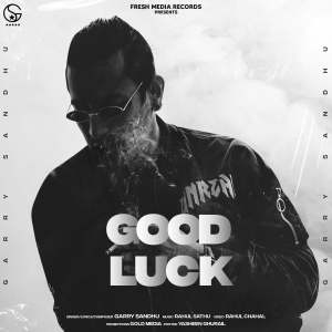 ดาวน์โหลดและฟังเพลง Good Luck (Explicit) พร้อมเนื้อเพลงจาก Garry Sandhu