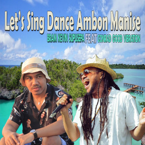 收聽Bram Kevin Supusepa的Let' Sing And Dance Ambon Manise歌詞歌曲