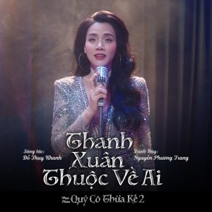 Listen to Thanh Xuân Thuộc Về Ai (Original Soundtrack From"Quý Cô Thừa Kế 2") song with lyrics from Đỗ Thụy Khanh