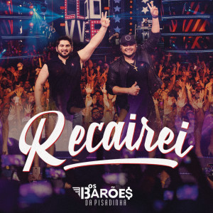 ดาวน์โหลดและฟังเพลง Recairei (Ao Vivo) พร้อมเนื้อเพลงจาก Os Barões da Pisadinha