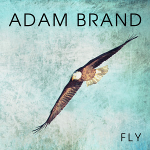 收聽Adam Brand的Fly歌詞歌曲