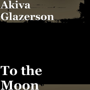 Listen to To the Moon song with lyrics from Akiva Glazerson